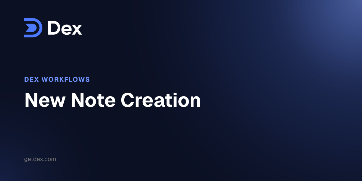 Note Dex New Note Creation - Dex Guide