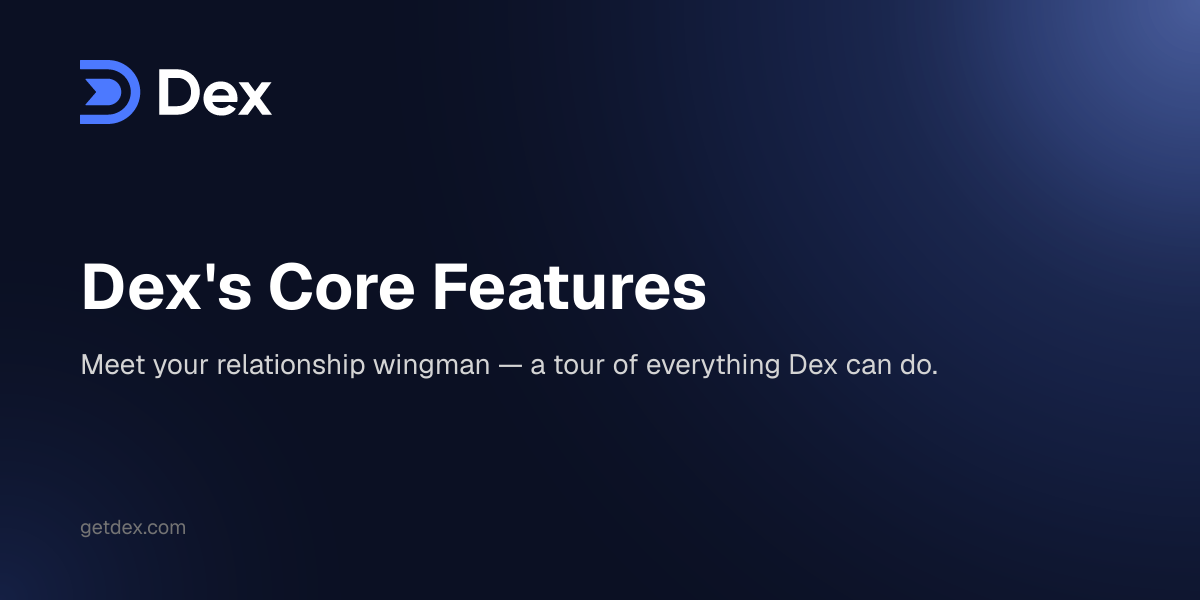 Dex's Core Features - Dex Guide